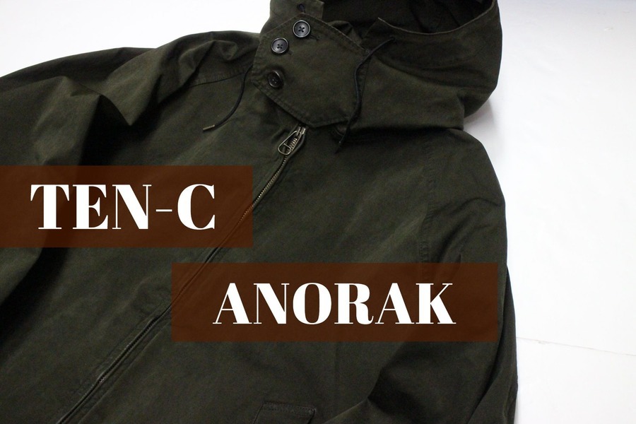 TEN-C/テンシー】より、一生モノのANORAKが入荷致しました TEN-C/テンシー】より、一生モノのANORAKが入荷致しました